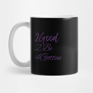 2Good 2 Be 4Gotten Mug